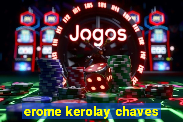 erome kerolay chaves